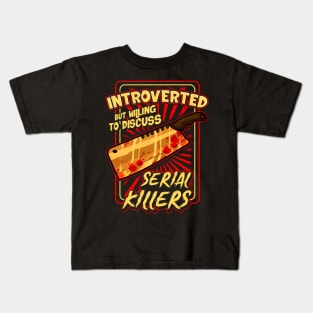 Introverted But Willing To Discuss Serial Killers Kids T-Shirt